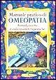 Manuale pratico di omeopatia. Rimedi, ricette e indicazioni terapeutiche  - Libro Demetra 2002, Rimedi naturali | Libraccio.it