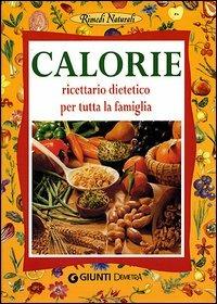 Calorie. Ricettario dietetico per tutta la famiglia  - Libro Demetra 2002, Rimedi naturali | Libraccio.it