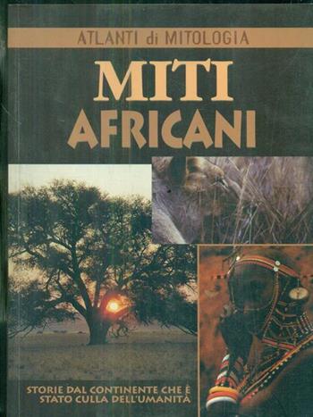 Miti africani. Storie dal continente che è stato culla dell'umanità  - Libro Demetra 2002, Miti | Libraccio.it