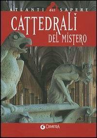Cattedrali del mistero. Simbologia, architettura e bellezza  - Libro Demetra 2004, Sapere | Libraccio.it