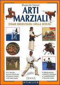 Arti marziali. Come orientarsi nella scelta - Margherita Tassinari - Libro Demetra 2002, Piccole perle | Libraccio.it