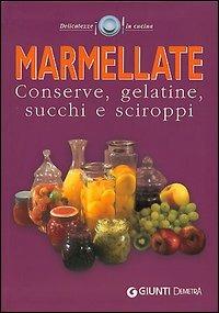 Marmellate. Conserve, gelatine, succhi e sciroppi  - Libro Demetra 2002, Delicatezze | Libraccio.it