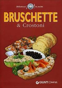 Bruschette e crostoni  - Libro Demetra 2002, Delicatezze | Libraccio.it