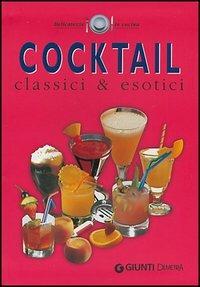 Cocktail classici ed esotici  - Libro Demetra 2002, Delicatezze | Libraccio.it