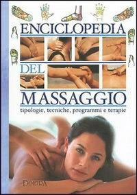 Enciclopedia del massaggio. Guida illustrata a tutte le tecniche, con indicazioni passo passo e approfondimenti  - Libro Demetra 2002, Naturalmente medicina | Libraccio.it