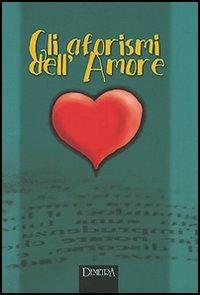 Gli Aforismi dell'amore  - Libro Demetra 2002, Aforismi | Libraccio.it