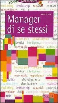 Manager di se stessi. Costruire e mantenere una buona immagine di sé - Mario Lepore - Libro Demetra 2002, Management | Libraccio.it