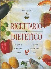 Ricettario dietetico - Elio Muti - Libro Demetra 2002, Naturalmente medicina | Libraccio.it