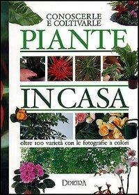 Piante in casa. Conoscerle e coltivarle - Pietro P. Gelio - Libro Demetra 2002, Pollice verde | Libraccio.it