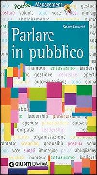 Parlare in pubblico. Farsi capire, farsi ascoltare, persuadere il gruppo - Cesare Sansavini, Alessandro Sansavini - Libro Demetra, Management | Libraccio.it