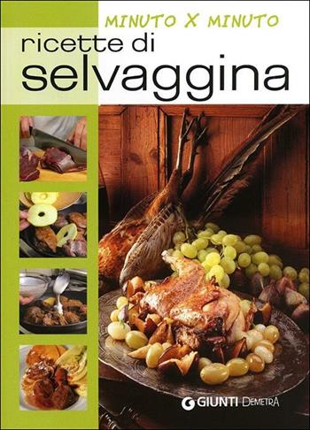 Ricette di selvaggina - Monica Del Soldato - Libro Demetra 2012, Minuto per minuto | Libraccio.it