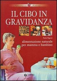 Il cibo in gravidanza. Alimentazione naturale per mamma e bambino - Paolo Pigozzi - Libro Demetra 2003, Naturalmente medicina | Libraccio.it