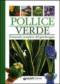 Pollice verde. Il manuale completo del giardinaggio  - Libro Demetra 2003, Pollice verde | Libraccio.it