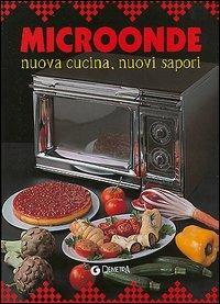 Microonde. Nuova cucina, nuovi sapori  - Libro Demetra 2003, Minuto per minuto | Libraccio.it
