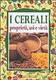 I cereali. Proprietà, usi e virtù  - Libro Demetra 2003, Rimedi naturali | Libraccio.it