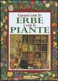 Curarsi con le erbe e con le piante  - Libro Demetra 2003, Rimedi naturali | Libraccio.it