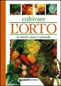 Coltivare l'orto in modo sano e naturale  - Libro Demetra 2006, Pollice verde | Libraccio.it