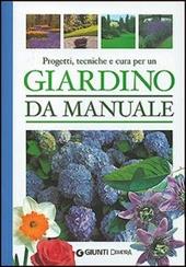 Giardino da manuale. Progetti, tecniche e cure