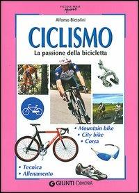 Ciclismo. La passione della bicicletta - Alfonso Bietolini - Libro Demetra 2003, Piccole perle | Libraccio.it