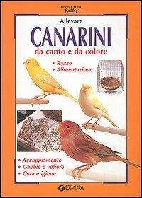 Allevare canarini da canto e da colore  - Libro Demetra 2003, Piccole perle | Libraccio.it
