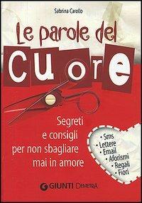 Le parole del cuore. Segreti e consigli per non sbagliare mai in amore - Sabrina Carollo - Libro Demetra 2003, Best Seller Pocket | Libraccio.it