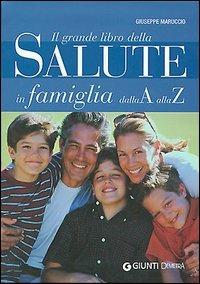 Il grande libro della Salute in famiglia dalla A alla Z - Giuseppe Maruccio - Libro Demetra 2005, In famiglia | Libraccio.it