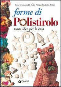 Forme di polistirolo. Tante idee per la casa - Gina Cristianini Di Fidio, Wilma Strabello Bellini - Libro Demetra 2004, I manuabili | Libraccio.it
