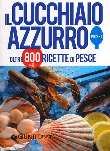 Il cucchiaio azzurro. La bibbia della cucina di pesce - Silvana Franconeri - Libro Demetra 2012, Pocket | Libraccio.it