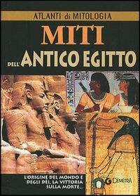 Miti dell'antico Egitto  - Libro Demetra 2003, Atlanti | Libraccio.it