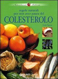 Regole naturali per non aver paura del colesterolo - Paolo Pigozzi - Libro Demetra 2003, Naturalmente medicina | Libraccio.it