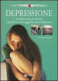 Depressione, malinconia e mania. Capirle e correggerle naturalmente - Giovanni D'Agostini - Libro Demetra 2003, Naturalmente medicina | Libraccio.it