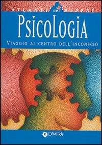 Psicologia. Viaggio al centro dell'inconscio  - Libro Demetra 2004, Atlanti | Libraccio.it