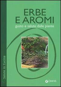 Erbe e aromi. Gusto e salute dalle piante  - Libro Demetra 2004, Salute in cucina | Libraccio.it
