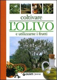 Coltivare l'olivo e utilizzarne i frutti - Adriano Del Fabro - Libro Demetra 2004, Pollice verde | Libraccio.it
