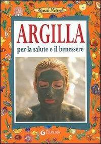 Argilla. Per la salute e il benessere - Erasmo Buzzacchi - Libro Demetra 2004, Rimedi naturali | Libraccio.it