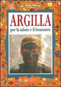 Argilla. Per la salute e il benessere - Erasmo Buzzacchi - Libro Demetra 2004, Rimedi naturali | Libraccio.it