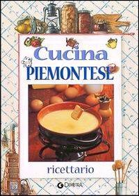 Cucina piemontese - Antonio Canavese - Libro Demetra 2004, Ricettario | Libraccio.it