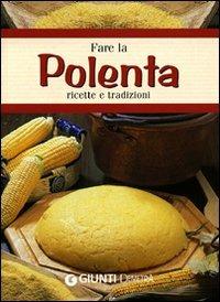 Fare la polenta. Ricette e tradizioni  - Libro Demetra 2005, Sapori e natura | Libraccio.it