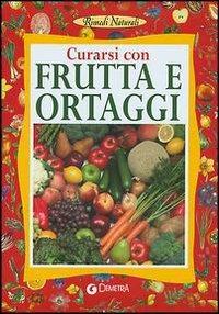 Curarsi con frutta e ortaggi - Angela M. Mauri - Libro Demetra 2004, Rimedi naturali | Libraccio.it