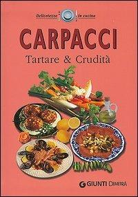 Carpacci. Tartare e crudità  - Libro Demetra 2004, Delicatezze | Libraccio.it