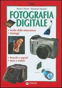 Fotografia digitale - Paolo S. Pretini, Francesco Tapinassi - Libro Demetra 2004, Piccole perle | Libraccio.it