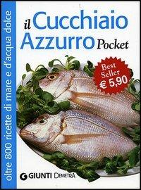 Il cucchiaio azzurro. Oltre 800 ricette di mare e d'acqua dolce - Silvana Franconeri - Libro Demetra 2004, Pocket | Libraccio.it