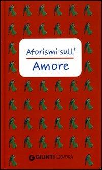 Aforismi sull'amore  - Libro Demetra 2004, Aforismi | Libraccio.it
