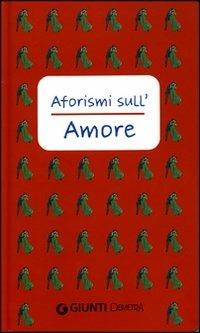 Aforismi sull'amore  - Libro Demetra 2004, Aforismi | Libraccio.it