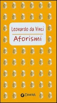 Aforismi - Leonardo da Vinci - Libro Demetra 2004, Aforismi | Libraccio.it