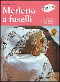 Merletto a fuselli. L'arte del ricamo secondo la tradizione - Luisa De Gasperi - Libro Demetra 2005, Creare classic | Libraccio.it