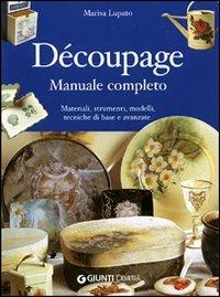 Découpage. Manuale completo - Marisa Lupato - Libro Demetra 2004, Grandi libri | Libraccio.it