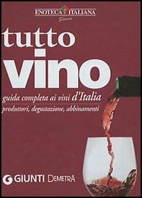 Tutto vino. Guida completa ai vini d'Italia. Produttori, degustazione, abbinamenti  - Libro Demetra 2004 | Libraccio.it