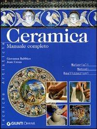 Ceramica. Manuale completo - Giovanna Bubbico, Joan Crous - Libro Demetra 2004, Tecniche artistiche | Libraccio.it