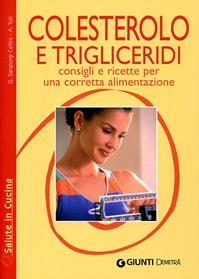 Colesterolo e trigliceridi. Consigli e ricette per una corretta alimentazione - Giuseppe Sangiorgi Cellini, Annamaria Toti - Libro Demetra 2006, Salute in cucina | Libraccio.it